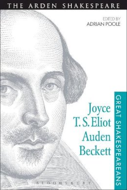 Poole Adrian - Joyce, T. S. Eliot, Auden, Beckett: Great Shakespeareans: Volume XII - 9781472518507 - V9781472518507