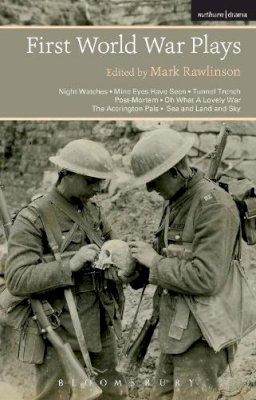 Mark (Ed) Rawlinson - First World War Plays: Night Watches, Mine Eyes Have Seen, Tunnel Trench, Post Mortem, Oh What A Lovely War, The Accrington Pals, Sea and Land and Sky - 9781472529893 - V9781472529893