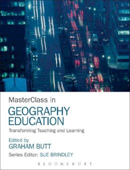 Bloomsbury - MasterClass in Geography Education: Transforming Teaching and Learning - 9781472535726 - V9781472535726