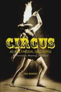 Paul Bouissac - Circus as Multimodal Discourse - 9781472569479 - V9781472569479