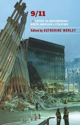 Catherine Morley - 9/11: Topics in Contemporary North American Literature (Bloomsbury Topics in Contemporary North American Literature) - 9781472569684 - V9781472569684
