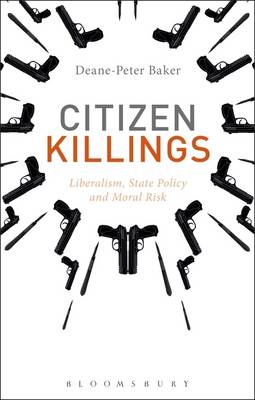 Deane-Peter Baker - Citizen Killings: Liberalism, State Policy and Moral Risk - 9781472575425 - V9781472575425