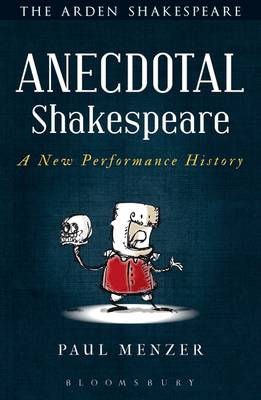 Paul Menzer - Anecdotal Shakespeare: A New Performance History - 9781472576156 - V9781472576156