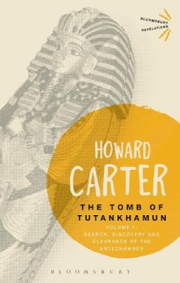 Howard Carter - The Tomb of Tutankhamun: Volume 1: Search, Discovery and Clearance of the Antechamber - 9781472576866 - V9781472576866