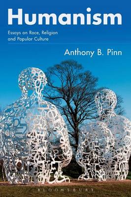 Anthony B. Pinn - Humanism: Essays on Race, Religion and Popular Culture - 9781472581426 - V9781472581426