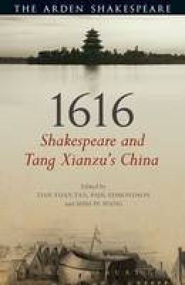 Paul Edmondson, Shih-Pe Wang, Tian Yuan Tan - 1616: Shakespeare and Tang Xianzu's China - 9781472583413 - V9781472583413