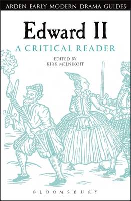 Melnikoff, Dr Kirk - Edward II: A Critical Reader (Arden Early Modern Drama Guides) - 9781472584038 - KSS0001158