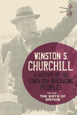 Winston Churchill - A History of the English-Speaking Peoples Volume I: The Birth of Britain - 9781472585240 - V9781472585240