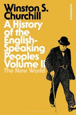 Winston Churchill - A History of the English-Speaking Peoples Volume II: The New World - 9781472585493 - V9781472585493