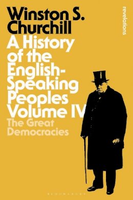 Winston Churchill - A History of the English-Speaking Peoples Volume IV: The Great Democracies - 9781472585714 - V9781472585714