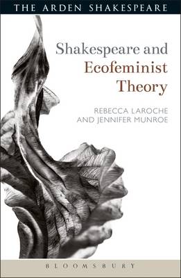 Jennifer Munroe, Rebecca Laroche - Shakespeare and Ecofeminist Theory (Shakespeare and Theory) - 9781472590459 - KSS0001157