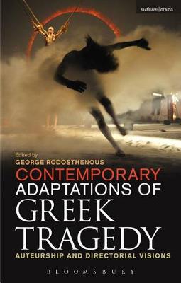 George Rodosthenous - Contemporary Adaptations of Greek Tragedy: Auteurship and Directorial Visions - 9781472591524 - V9781472591524