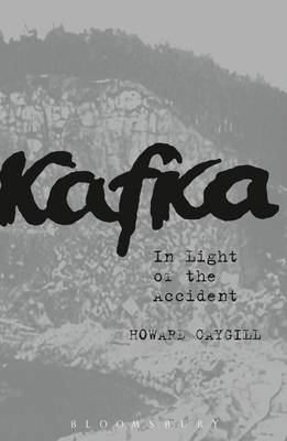 Howard Caygill - Kafka: In Light of the Accident - 9781472595423 - V9781472595423