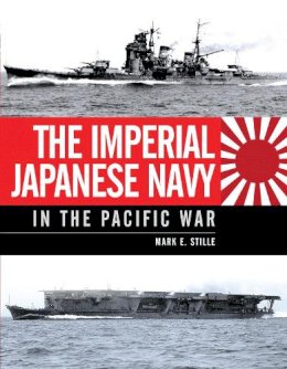 Mark Stille - The Imperial Japanese Navy in the Pacific War - 9781472801463 - V9781472801463