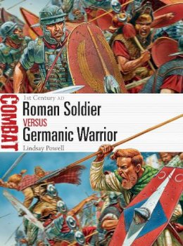 Lindsay Powell - Roman Soldier vs Germanic Warrior: 1st Century AD - 9781472803498 - V9781472803498