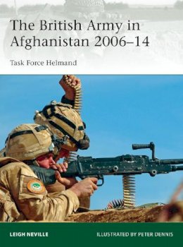 Leigh Neville - The British Army in Afghanistan 2006–14: Task Force Helmand - 9781472806758 - V9781472806758
