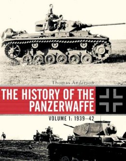 Thomas Anderson - The History of the Panzerwaffe: Volume 1: 1939–42 - 9781472808127 - V9781472808127