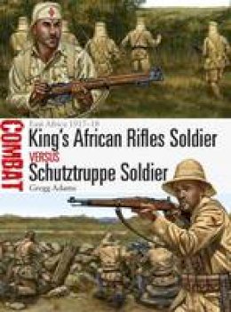 Gregg A. Adams - King´s African Rifles Soldier vs Schutztruppe Soldier: East Africa 1917-18 - 9781472813275 - V9781472813275