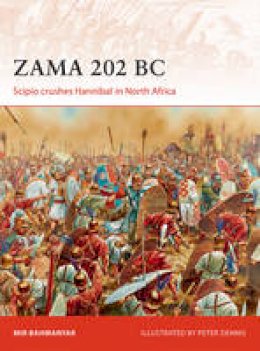 Mir Bahmanyar - Zama 202 BC: Scipio crushes Hannibal in North Africa (Campaign) - 9781472814210 - V9781472814210