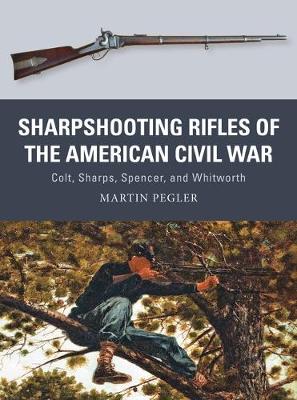 Martin Pegler - Sharpshooting Rifles of the American Civil War: Colt, Sharps, Spencer, and Whitworth - 9781472815910 - V9781472815910