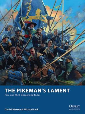 Daniel Mersey - The Pikeman´s Lament: Pike and Shot Wargaming Rules - 9781472817310 - V9781472817310