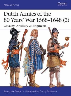 Bouko De Groot - Dutch Armies of the 80 Years´ War 1568-1648 2: Cavalry, Artillery & Engineers - 9781472819147 - V9781472819147