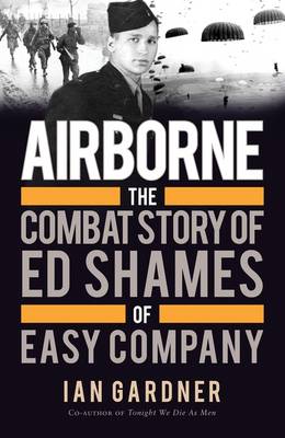 Ian Gardner - Airborne: The Combat Story of Ed Shames of Easy Company - 9781472819383 - V9781472819383