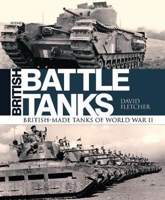 David Fletcher - British Battle Tanks: British-made tanks of World War II - 9781472820037 - V9781472820037