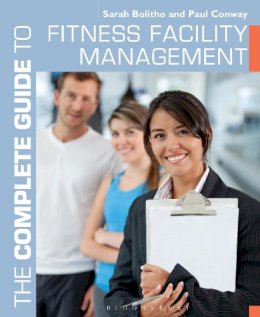 Sarah Bolitho - The Complete Guide to Fitness Facility Management - 9781472900586 - V9781472900586
