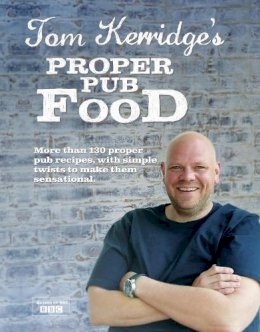 Tom Kerridge - Tom Kerridge´s Proper Pub Food: 0ver 130 pub recipes with simple twists to make them sensational - 9781472903532 - V9781472903532