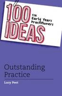 Lucy Peet - 100 Ideas for Early Years Practitioners: Outstanding Practice - 9781472906335 - V9781472906335