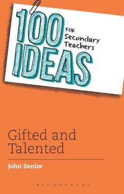 John Senior - 100 Ideas for Secondary Teachers: Gifted and Talented - 9781472906342 - V9781472906342