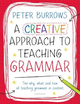 Peter Burrows - A Creative Approach to Teaching Grammar - 9781472909022 - V9781472909022