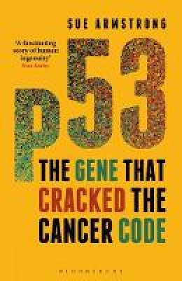 Sue Armstrong - p53: The Gene that Cracked the Cancer Code - 9781472910523 - V9781472910523