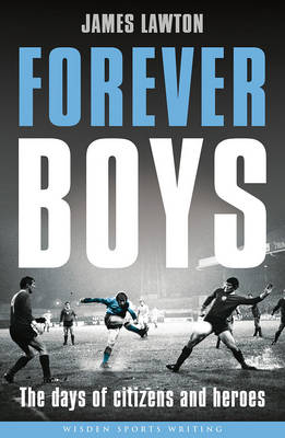James Lawton - Forever Boys: The Days of Citizens and Heroes - 9781472912428 - V9781472912428