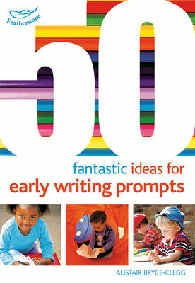 Alistair Bryce-Clegg - 50 Fantastic Ideas for Early Writing Prompts - 9781472913258 - V9781472913258