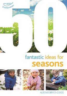 Alistair Bryce-Clegg - 50 Fantastic Ideas for Seasons - 9781472913265 - V9781472913265