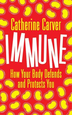 Catherine A. Carver - Immune: How Your Body Defends and Protects You - 9781472915115 - V9781472915115