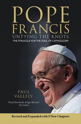 Paul Vallely - Pope Francis: Untying the Knots: The Struggle for the Soul of Catholicism - Revised and Updated Edition - 9781472915962 - V9781472915962