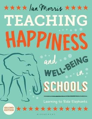 Ian Morris - Teaching Happiness and Well-Being in Schools: Learning to Ride Elephants - 9781472917317 - V9781472917317
