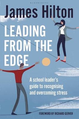 James Hilton - Leading from the Edge: A School Leader´s Guide to Recognising and Overcoming Stress - 9781472917348 - KKD0003137