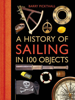 Barry Pickthall - A History of Sailing in 100 Objects - 9781472918857 - V9781472918857