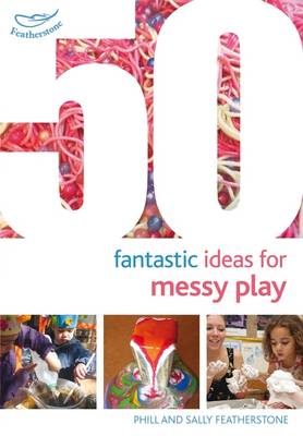 Sally Featherstone - 50 Fantastic Ideas for Messy Play - 9781472919144 - V9781472919144