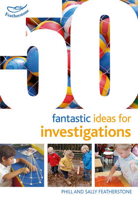 Featherstone, Sally, Featherstone, Phill - 50 Fantastic Ideas for Investigations - 9781472919168 - V9781472919168