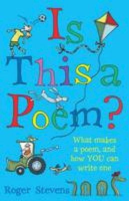 Roger Stevens - Is This a Poem?: What Makes a Poem, and How You Can Write One - 9781472920010 - V9781472920010