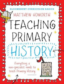 Matthew Howorth - Bloomsbury Curriculum Basics: Teaching Primary History - 9781472920621 - V9781472920621