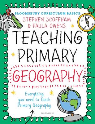 Scoffham, Stephen, Owens, Paula - Teaching Primary Geography (Bloomsbury Curriculum Basics) - 9781472921109 - V9781472921109