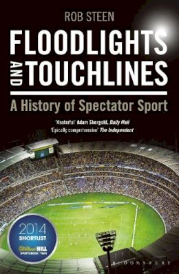 Rob Steen - Floodlights and Touchlines: A History of Spectator Sport - 9781472922212 - 9781472922212