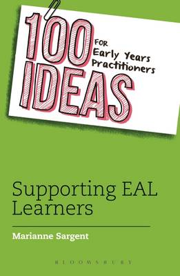 Marianne Sargent - 100 Ideas for Early Years Practitioners: Supporting EAL Learners - 9781472924056 - KSS0003029