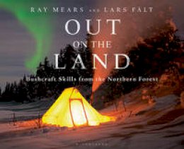 Mears, Ray, Fält, Lars - Out on the Land: Bushcraft Skills from the Northern Forest - 9781472924988 - V9781472924988